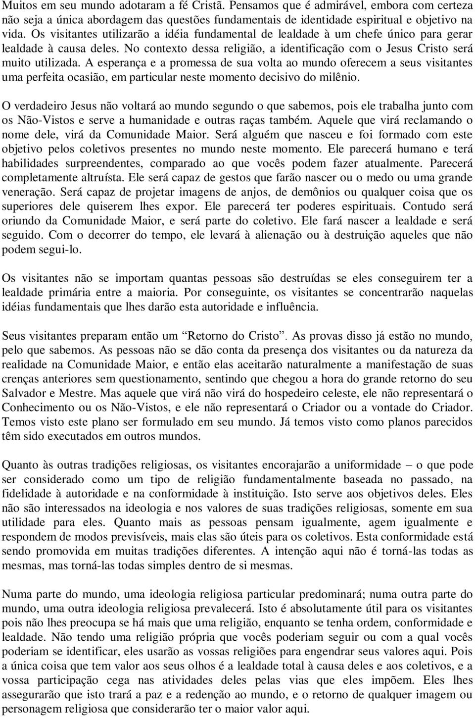 A esperança e a promessa de sua volta ao mundo oferecem a seus visitantes uma perfeita ocasião, em particular neste momento decisivo do milênio.