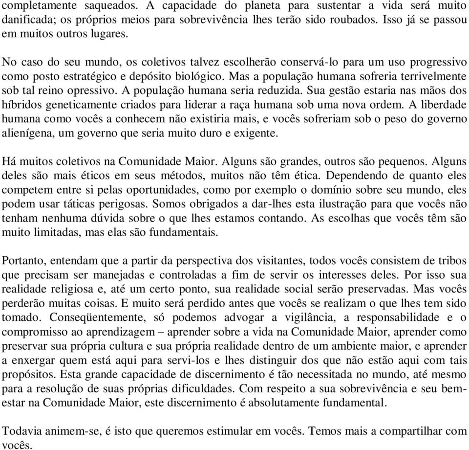 Mas a população humana sofreria terrivelmente sob tal reino opressivo. A população humana seria reduzida.