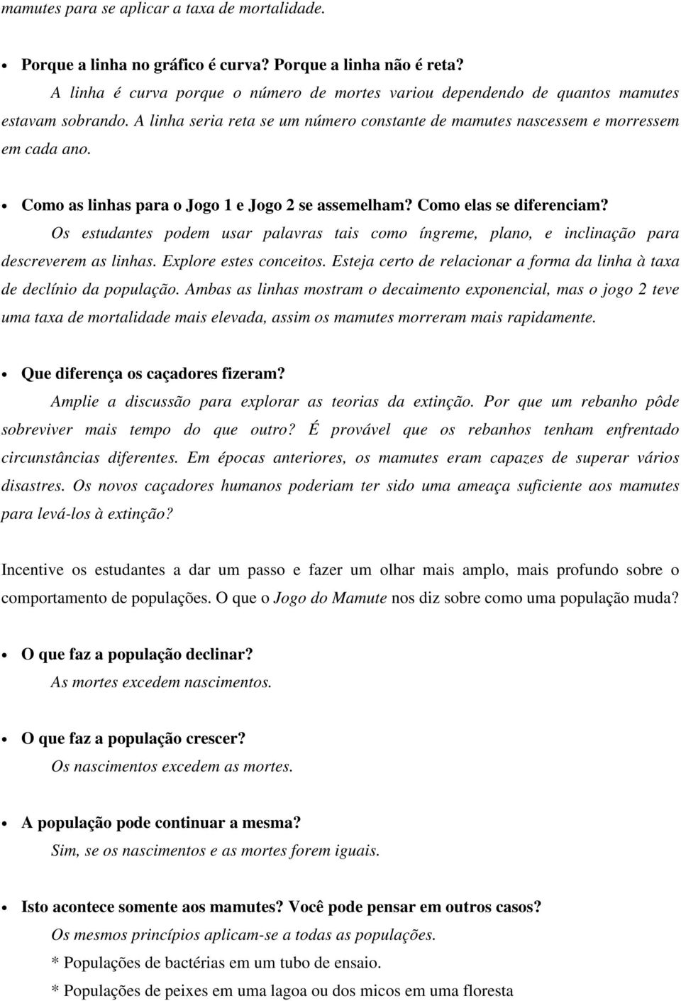 Como as linhas para o Jogo 1 e Jogo 2 se assemelham? Como elas se diferenciam? Os estudantes podem usar palavras tais como íngreme, plano, e inclinação para descreverem as linhas.