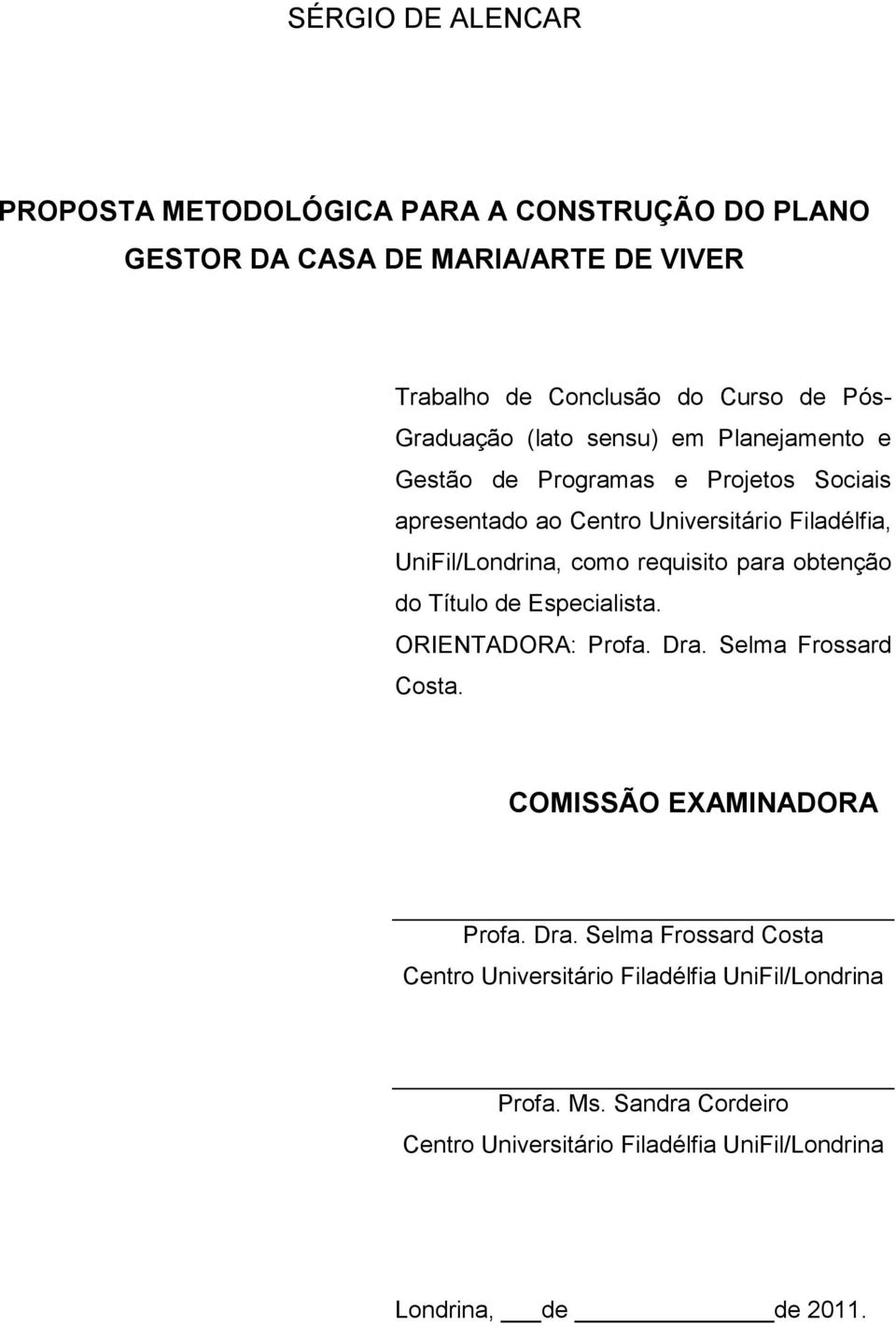 como requisito para obtenção do Título de Especialista. ORIENTADORA: Profa. Dra.