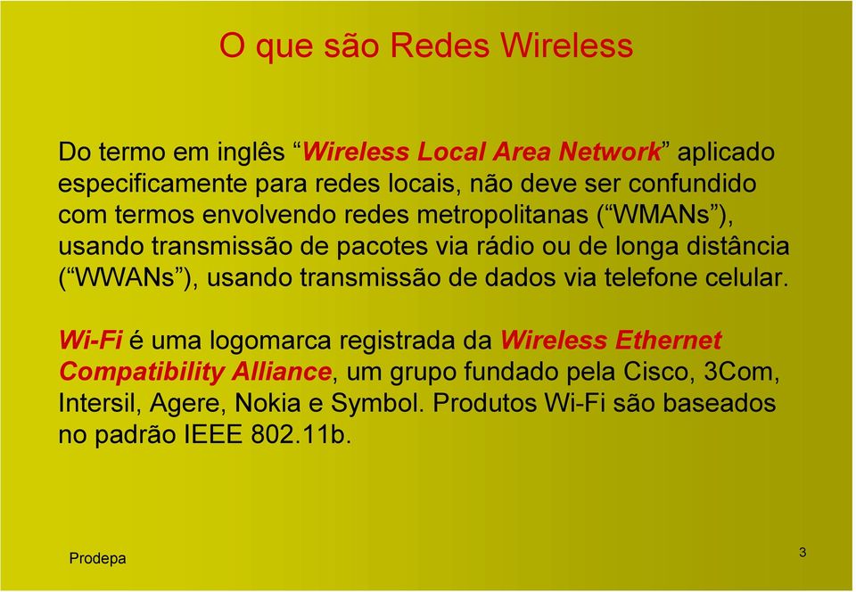 WWANs ), usando transmissão de dados via telefone celular.