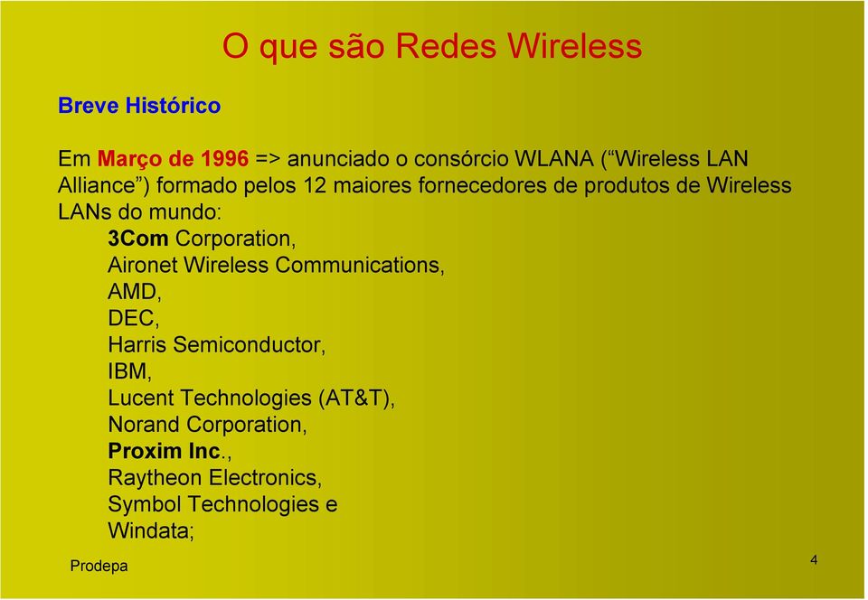 mundo: 3Com Corporation, Aironet Wireless Communications, AMD, DEC, Harris Semiconductor, IBM,