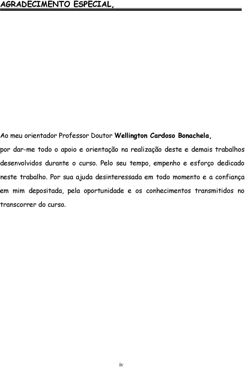 Pelo seu tempo, empenho e esforço dedicado neste trabalho.