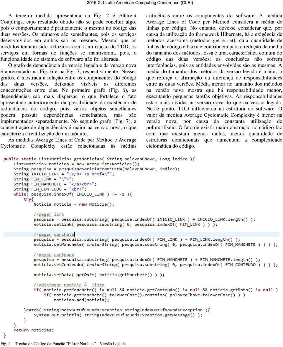 Mesmo que os módulos tenham sido reduzidos com a utilização de TDD, os serviços em formas de funções se mantiveram, pois, a funcionalidade do sistema de software não foi alterada.