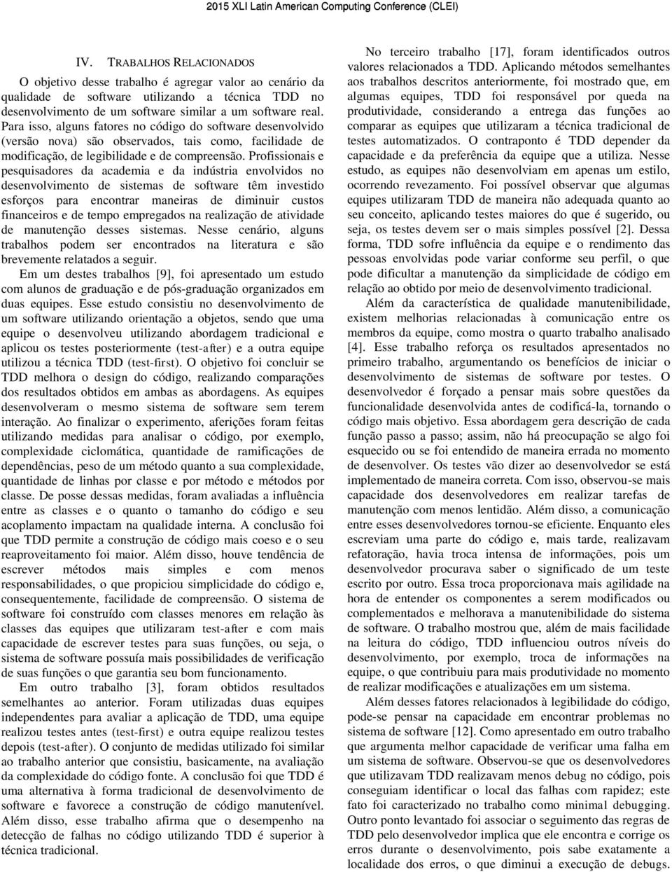 Profissionais e pesquisadores da academia e da indústria envolvidos no desenvolvimento de sistemas de software têm investido esforços para encontrar maneiras de diminuir custos financeiros e de tempo