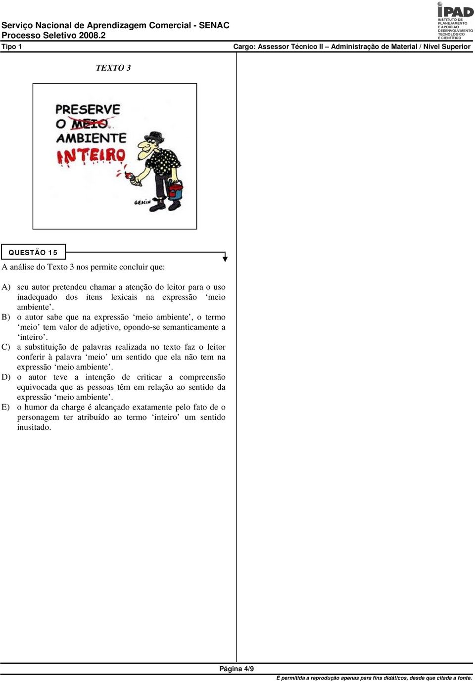 C) a substituição de palavras realizada no texto faz o leitor conferir à palavra meio um sentido que ela não tem na expressão meio ambiente.