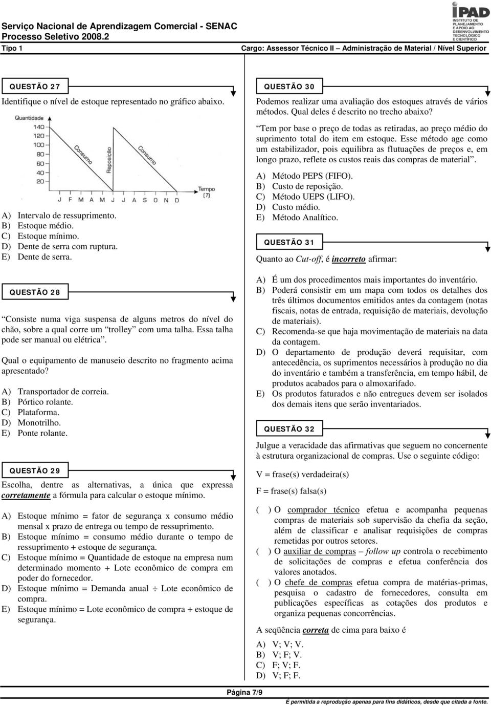 Qual o equipamento de manuseio descrito no fragmento acima apresentado? A) Transportador de correia. B) Pórtico rolante. C) Plataforma. D) Monotrilho. E) Ponte rolante.