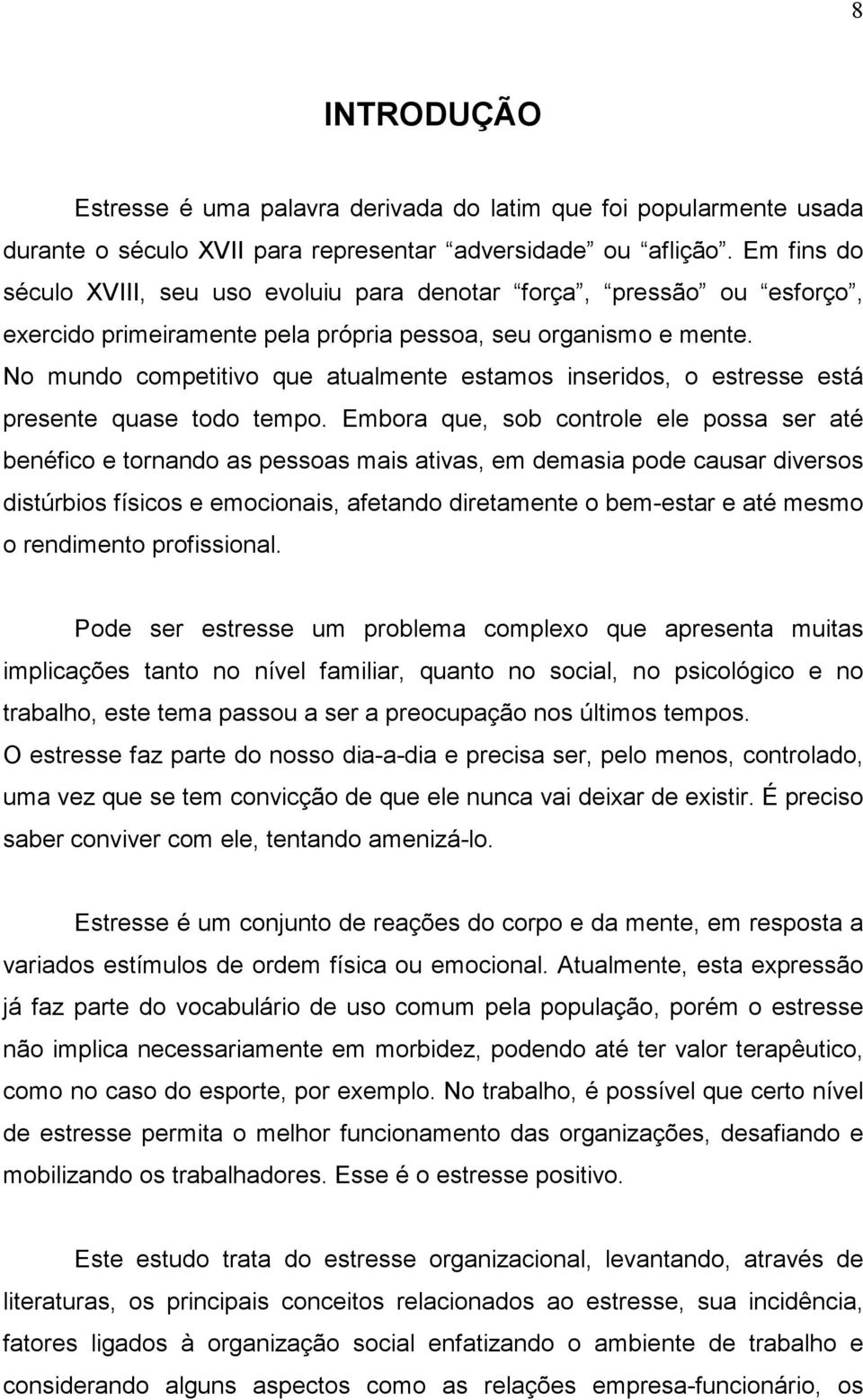 No mundo competitivo que atualmente estamos inseridos, o estresse está presente quase todo tempo.