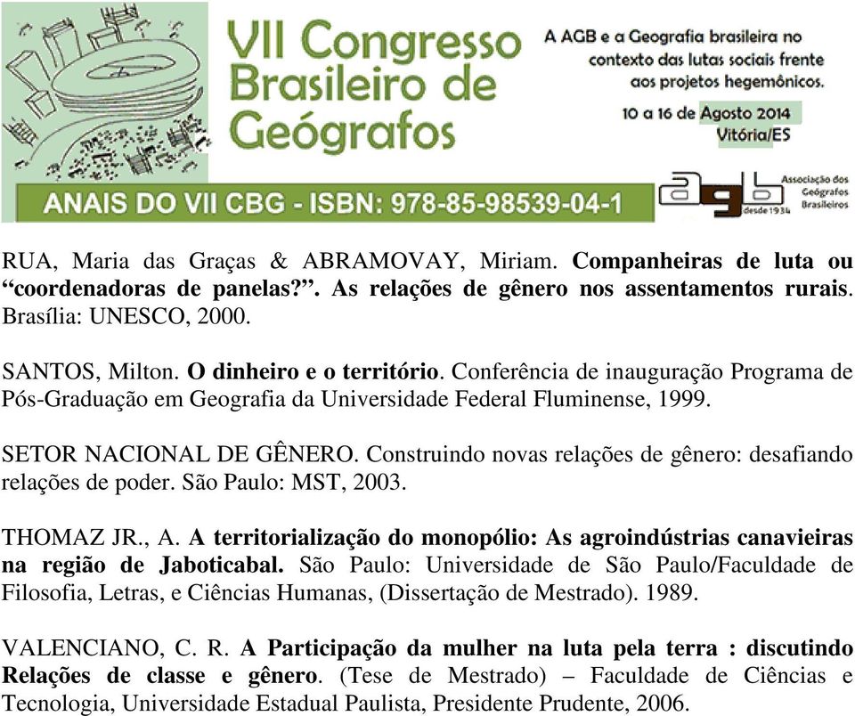 Construindo novas relações de gênero: desafiando relações de poder. São Paulo: MST, 2003. THOMAZ JR., A. A territorialização do monopólio: As agroindústrias canavieiras na região de Jaboticabal.