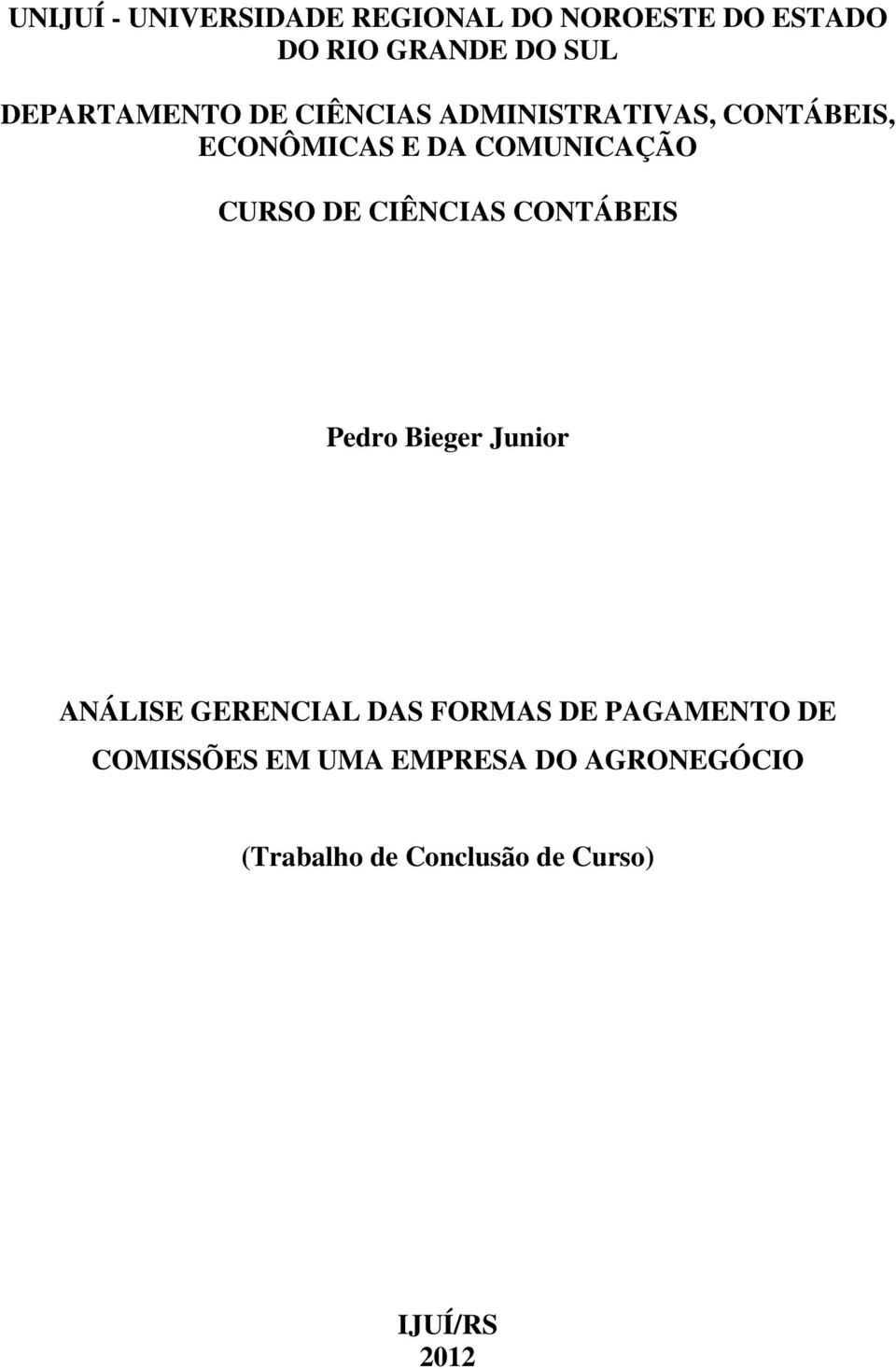 CURSO DE CIÊNCIAS CONTÁBEIS Pedro Bieger Junior ANÁLISE GERENCIAL DAS FORMAS DE