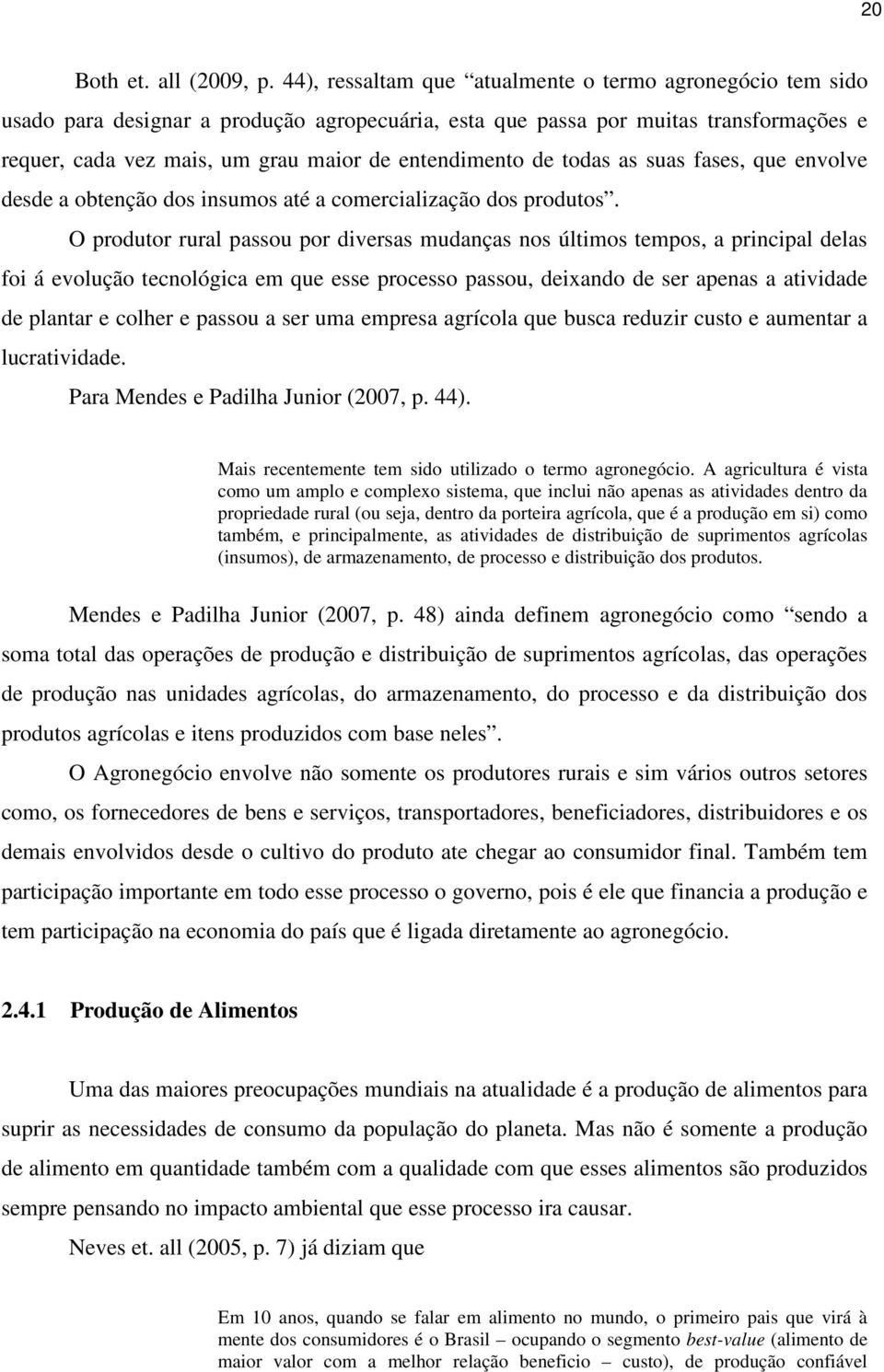 de todas as suas fases, que envolve desde a obtenção dos insumos até a comercialização dos produtos.