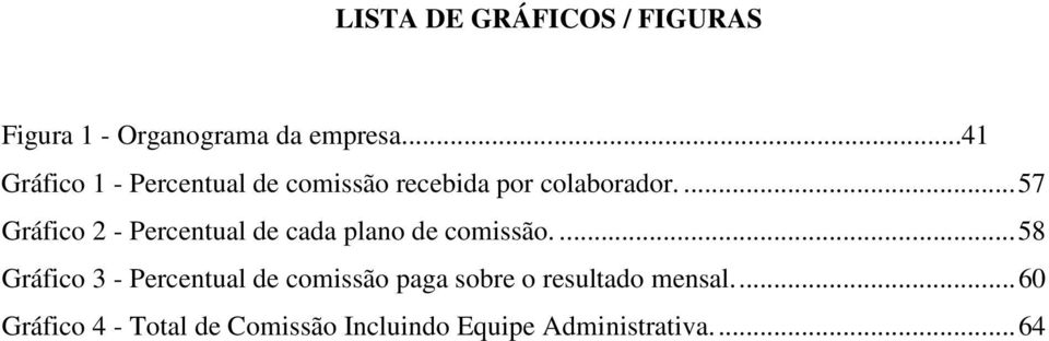 ... 57 Gráfico 2 - Percentual de cada plano de comissão.