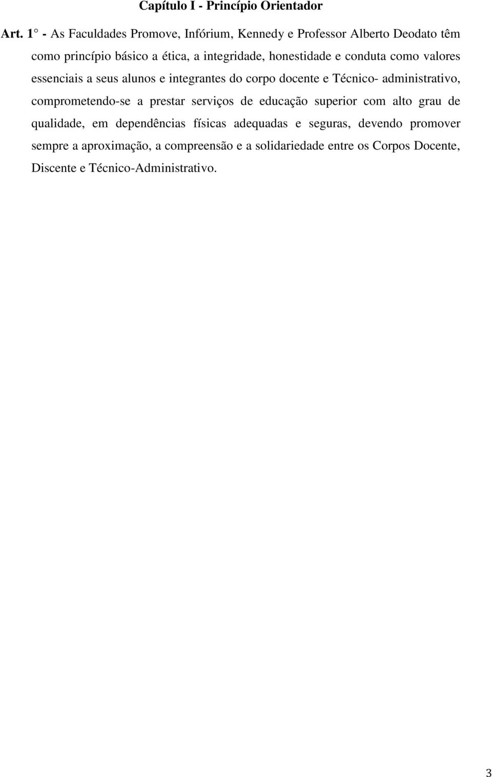 e conduta como valores essenciais a seus alunos e integrantes do corpo docente e Técnico- administrativo, comprometendo-se a prestar