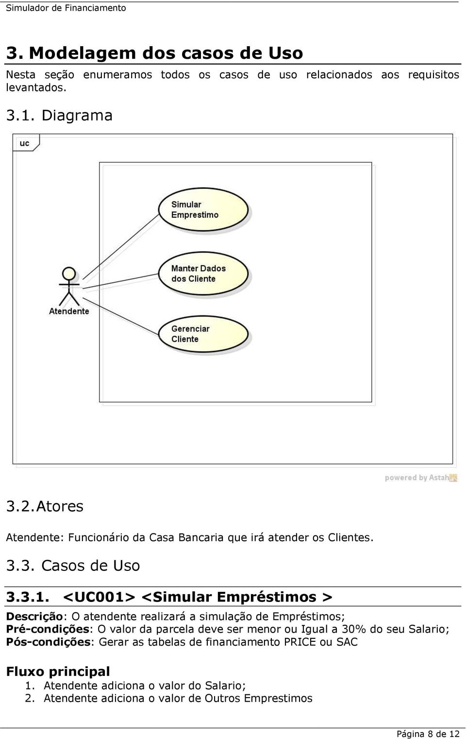 <UC001> <Simular Empréstimos > Descrição: O atendente realizará a simulação de Empréstimos; Pré-condições: O valor da parcela deve ser menor ou