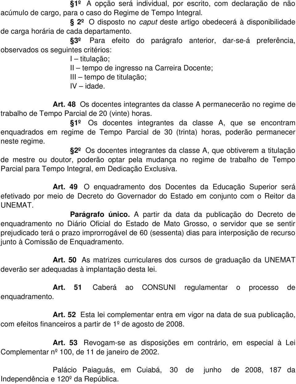 3º Para efeito do parágrafo anterior, dar-se-á preferência, observados os seguintes critérios: I titulação; II tempo de ingresso na Carreira Docente; III tempo de titulação; IV idade. Art.