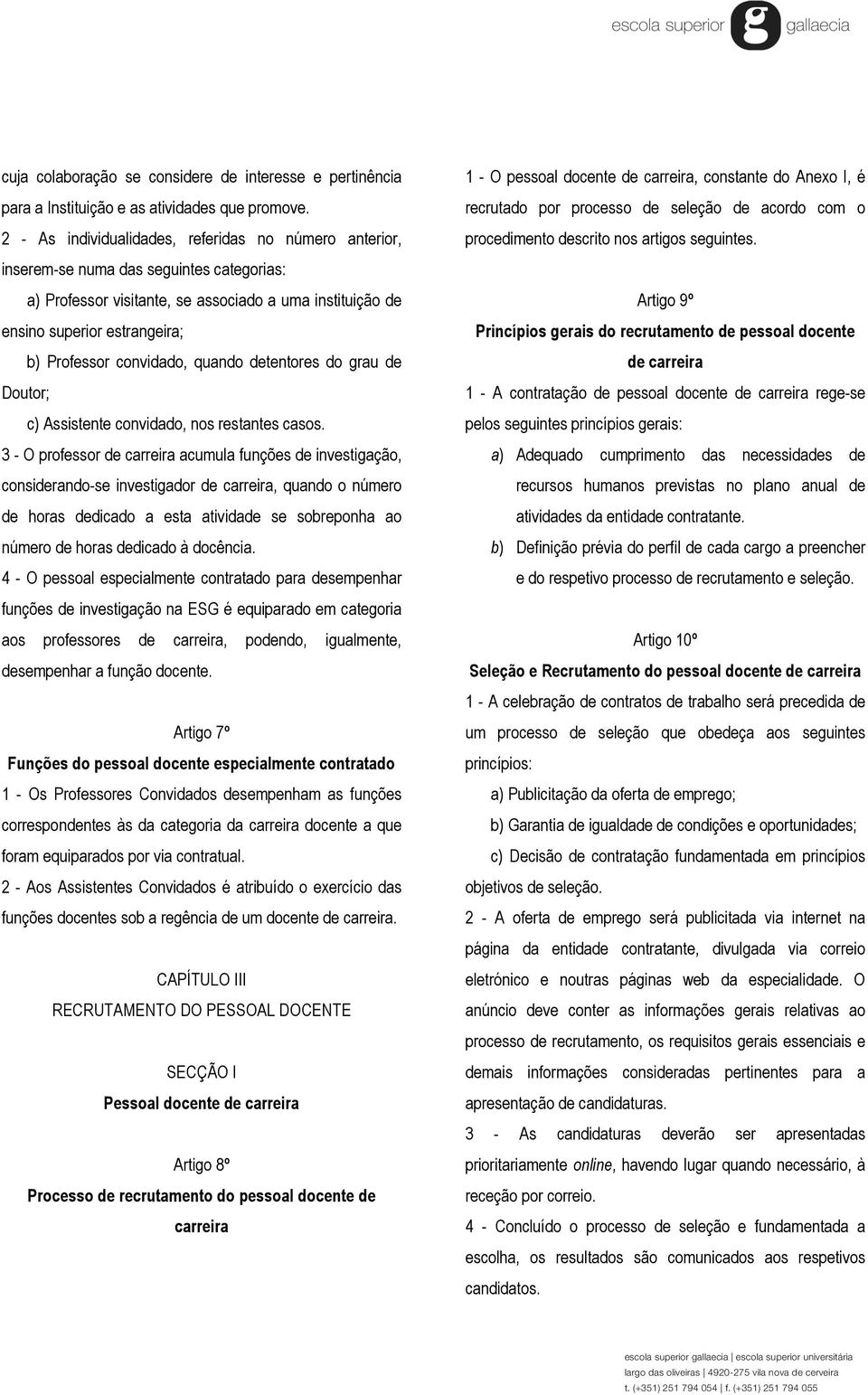 convidado, quando detentores do grau de Doutor; c) Assistente convidado, nos restantes casos.