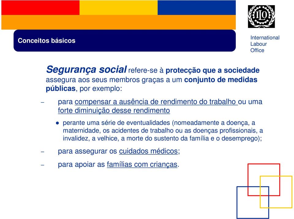 série de eventualidades (nomeadamente a doença, a maternidade, os acidentes de trabalho ou as doenças profissionais, a invalidez,