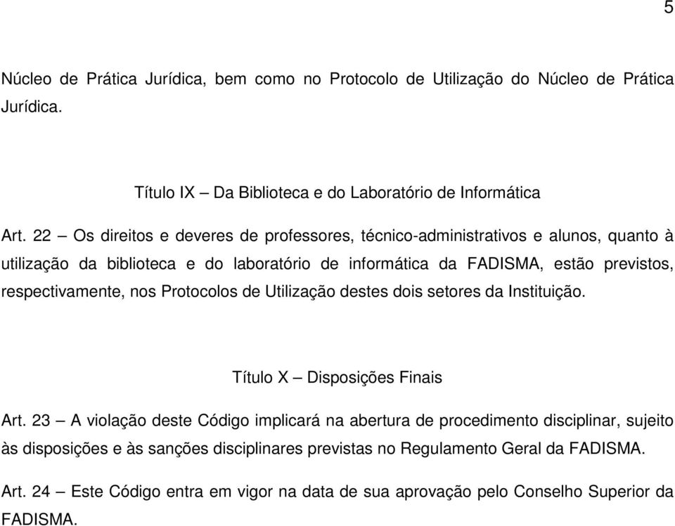 respectivamente, nos Protocolos de Utilização destes dois setores da Instituição. Título X Disposições Finais Art.