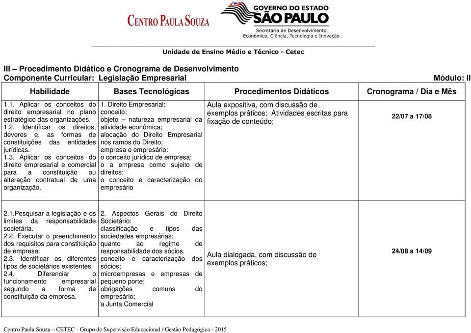 Aplicar os conceitos do direito empresarial e comercial para a constituição ou alteração contratual de uma organização. 1.