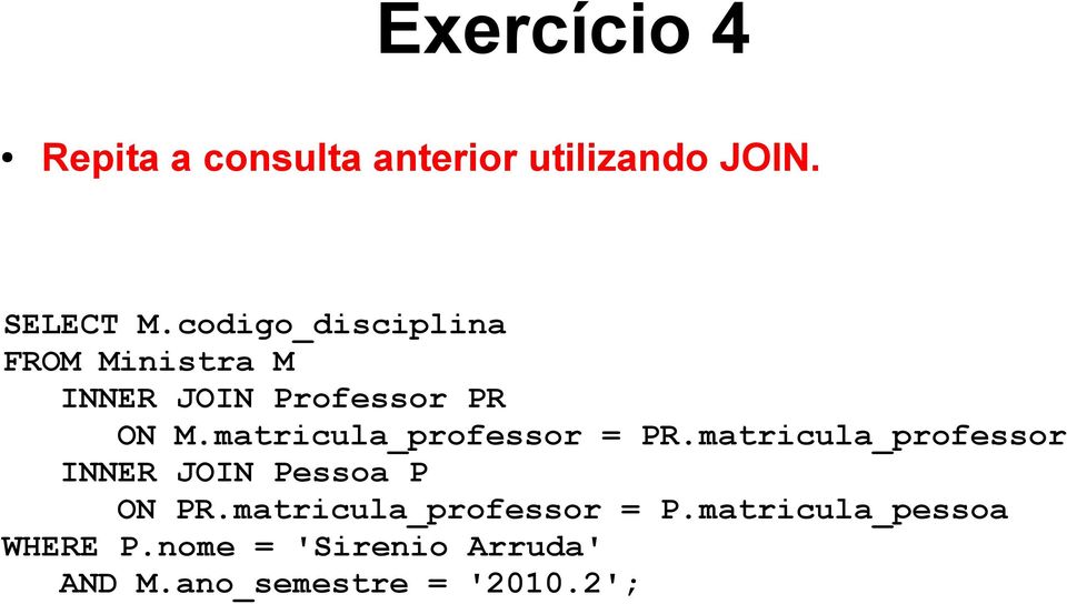 matricula_professor = PR.matricula_professor INNER JOIN Pessoa P ON PR.