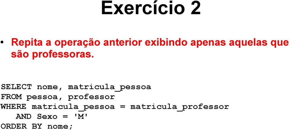 SELECT nome, matricula_pessoa FROM pessoa, professor