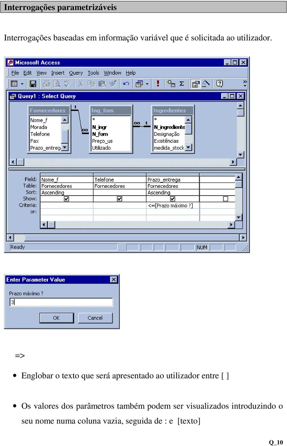 => Englobar o texto que será apresentado ao utilizador entre [ ] Os