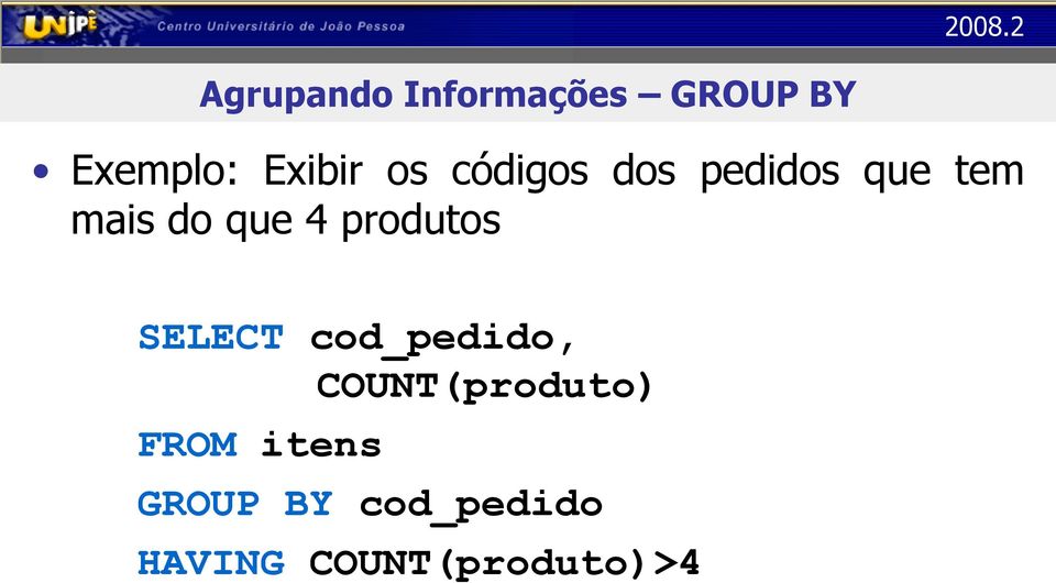produtos SELECT cod_pedido, COUNT(produto) FROM