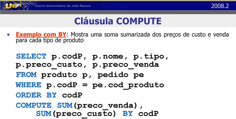 preco_custo, p.preco_venda FROM produto p, pedido pe WHERE p.codp = pe.