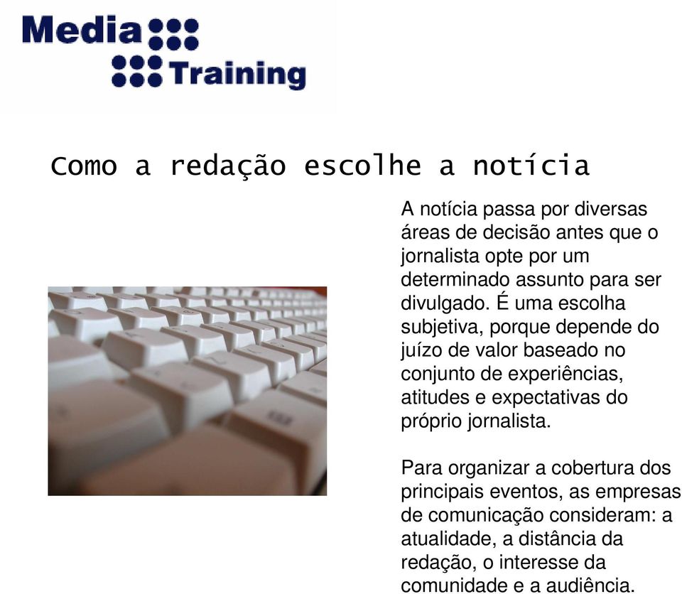 É uma escolha subjetiva, porque depende do juízo de valor baseado no conjunto de experiências, atitudes e