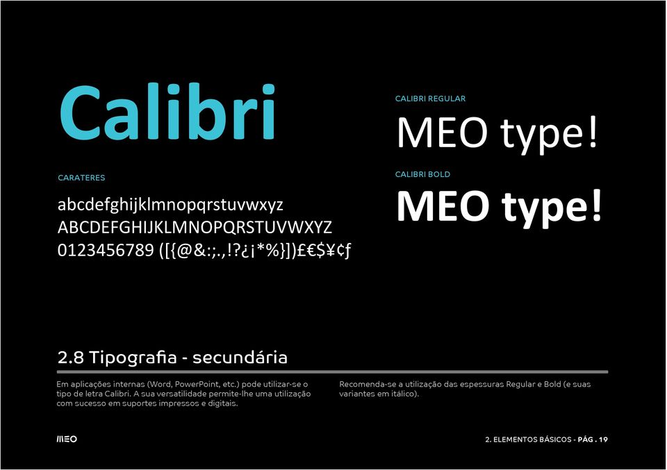 8 Tipografia - secundária Em aplicações internas (Word, PowerPoint, etc.) pode utilizar-se o tipo de letra Calibri.