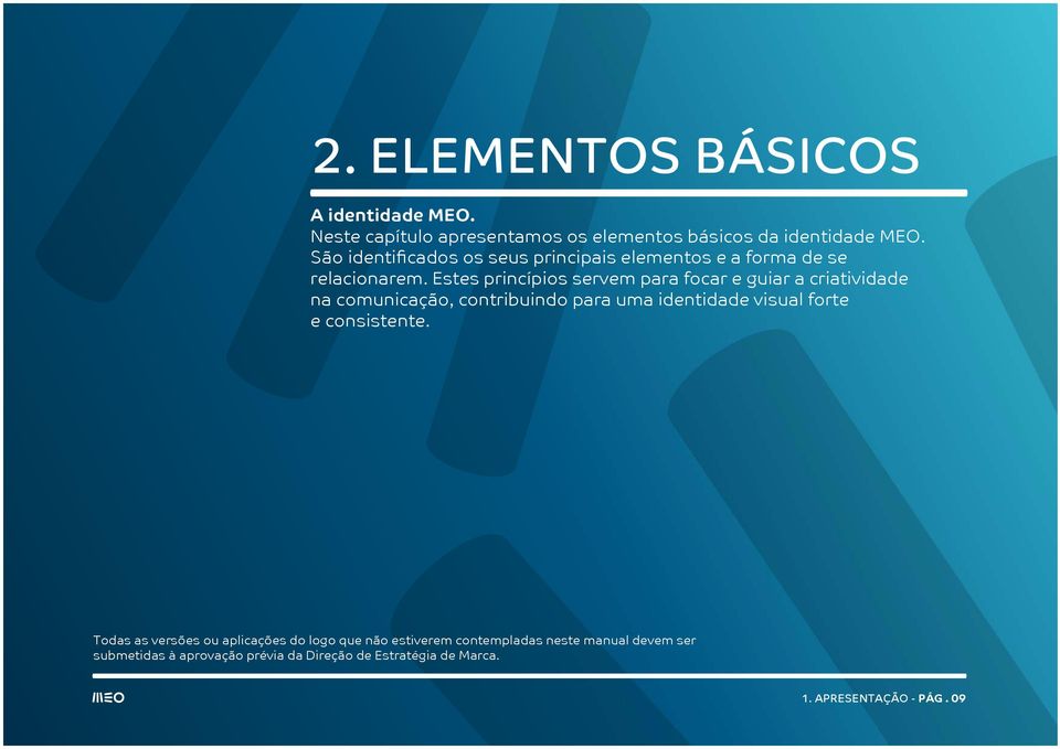 Estes princípios servem para focar e guiar a criatividade na comunicação, contribuindo para uma identidade visual forte e