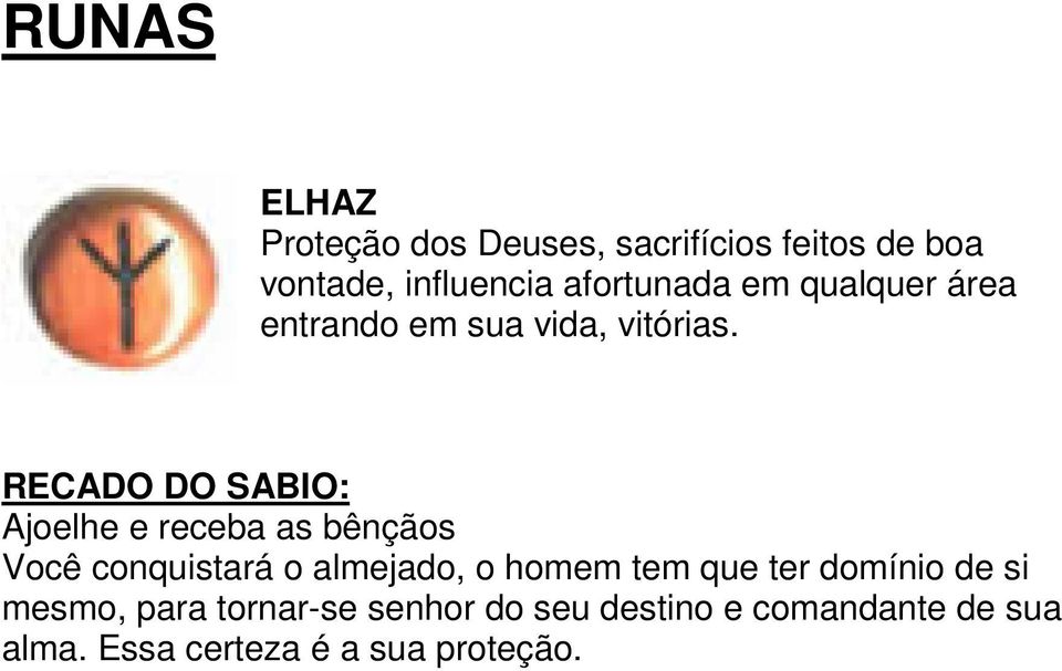 RECADO DO SABIO: Ajoelhe e receba as bênçãos Você conquistará o almejado, o homem tem