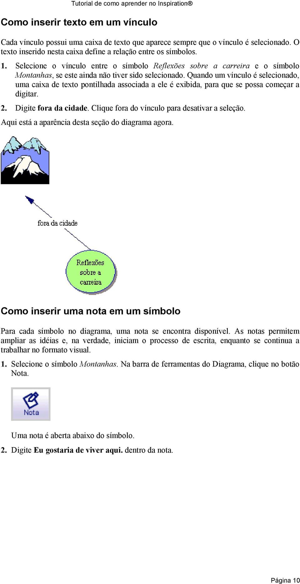 Quando um vínculo é selecionado, uma caixa de texto pontilhada associada a ele é exibida, para que se possa começar a digitar. 2. Digite fora da cidade.