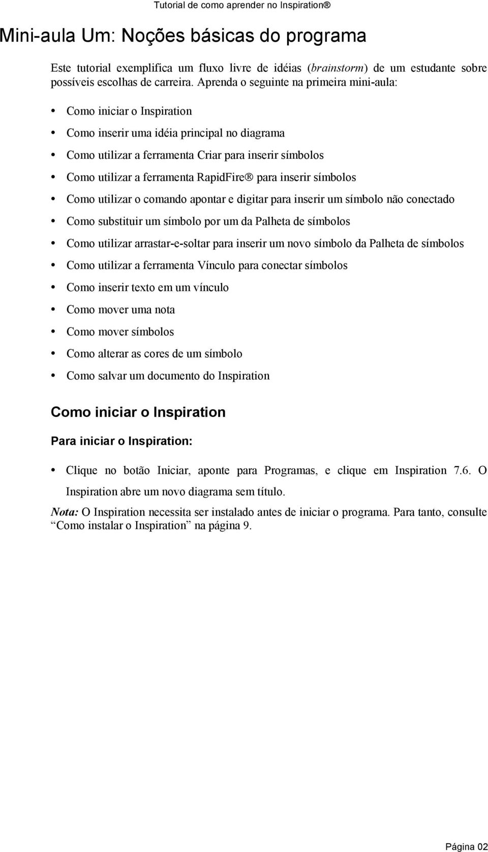 RapidFire para inserir símbolos Como utilizar o comando apontar e digitar para inserir um símbolo não conectado Como substituir um símbolo por um da Palheta de símbolos Como utilizar