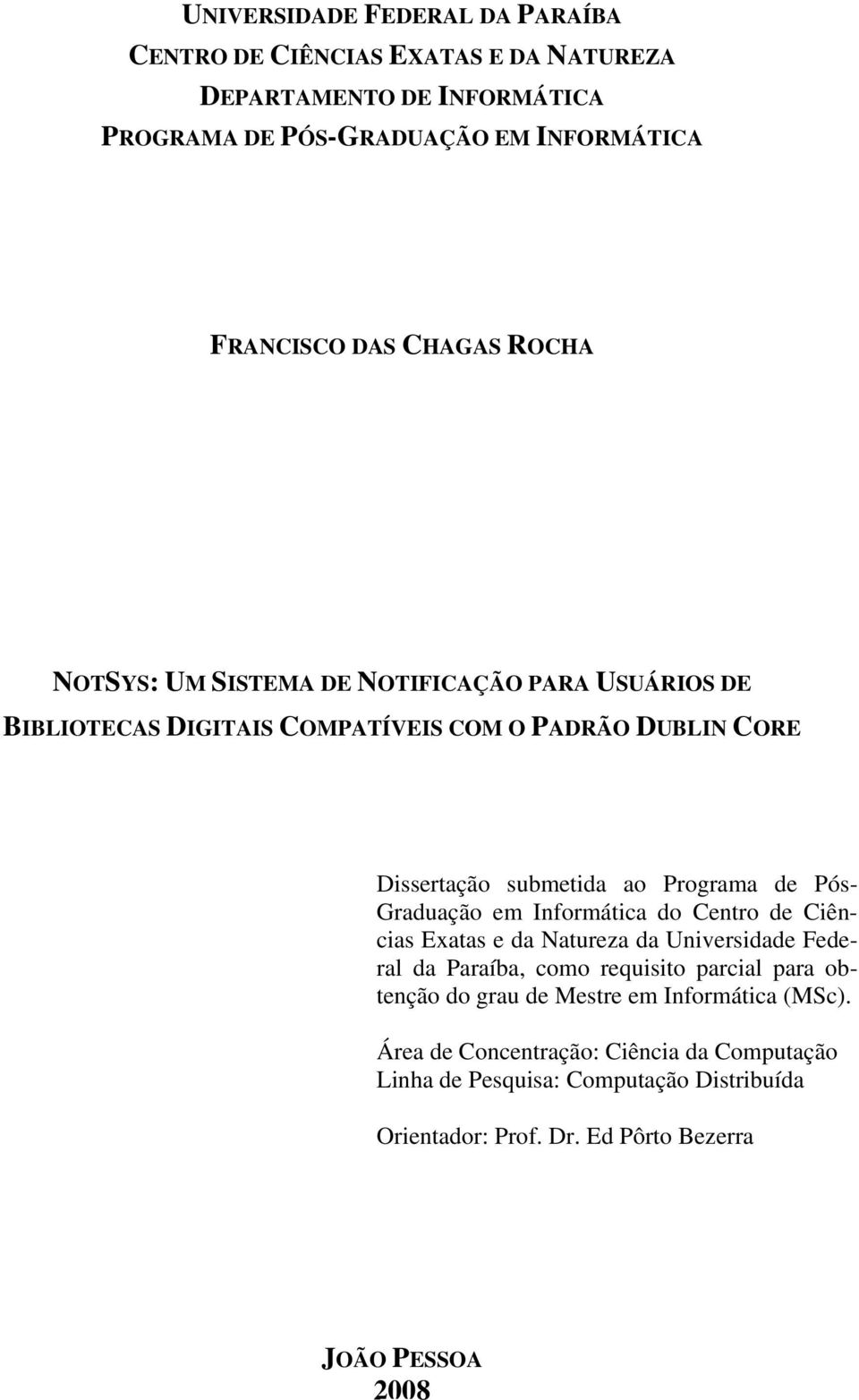 Pós- Graduação em Informática do Centro de Ciências Exatas e da Natureza da Universidade Federal da Paraíba, como requisito parcial para obtenção do grau de