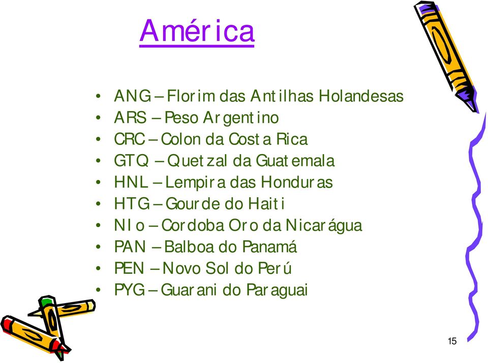 das Honduras HTG Gourde do Haiti NIo Cordoba Oro da Nicarágua