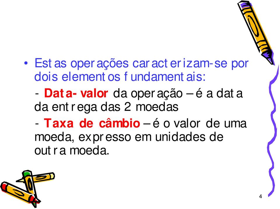 entrega das 2 moedas - Taxa de câmbio é o valor de