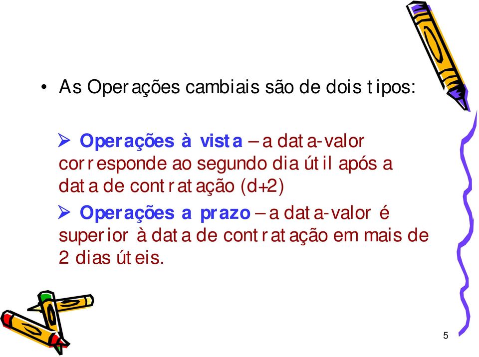 a data de contratação (d+2) Operações a prazo a