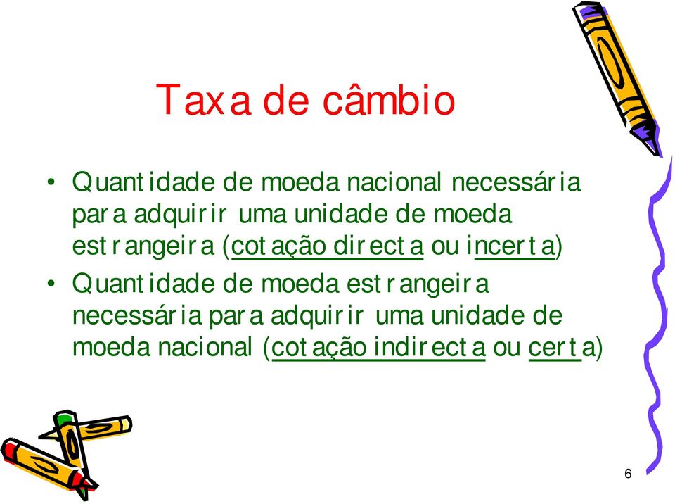 incerta) Quantidade de moeda estrangeira necessária para