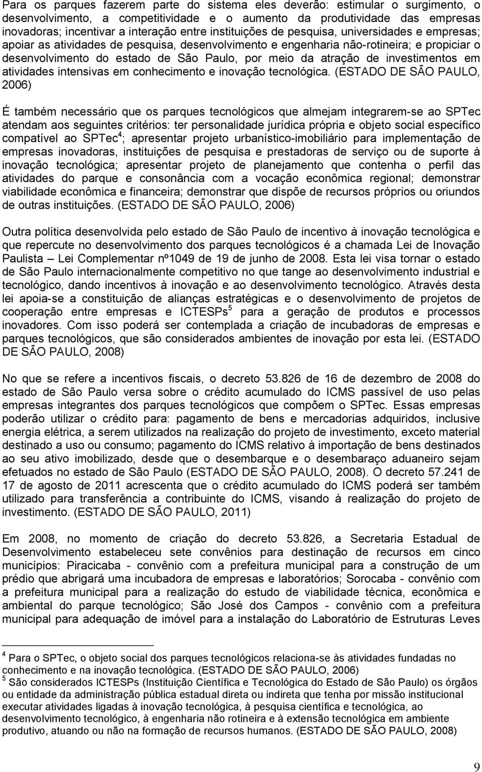 atração de investimentos em atividades intensivas em conhecimento e inovação tecnológica.