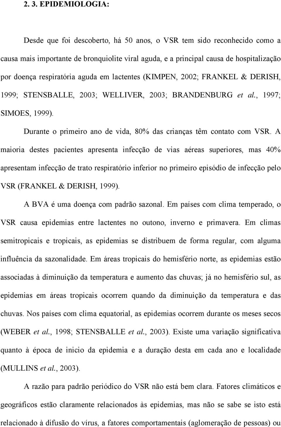 Durante o primeiro ano de vida, 80% das crianças têm contato com VSR.