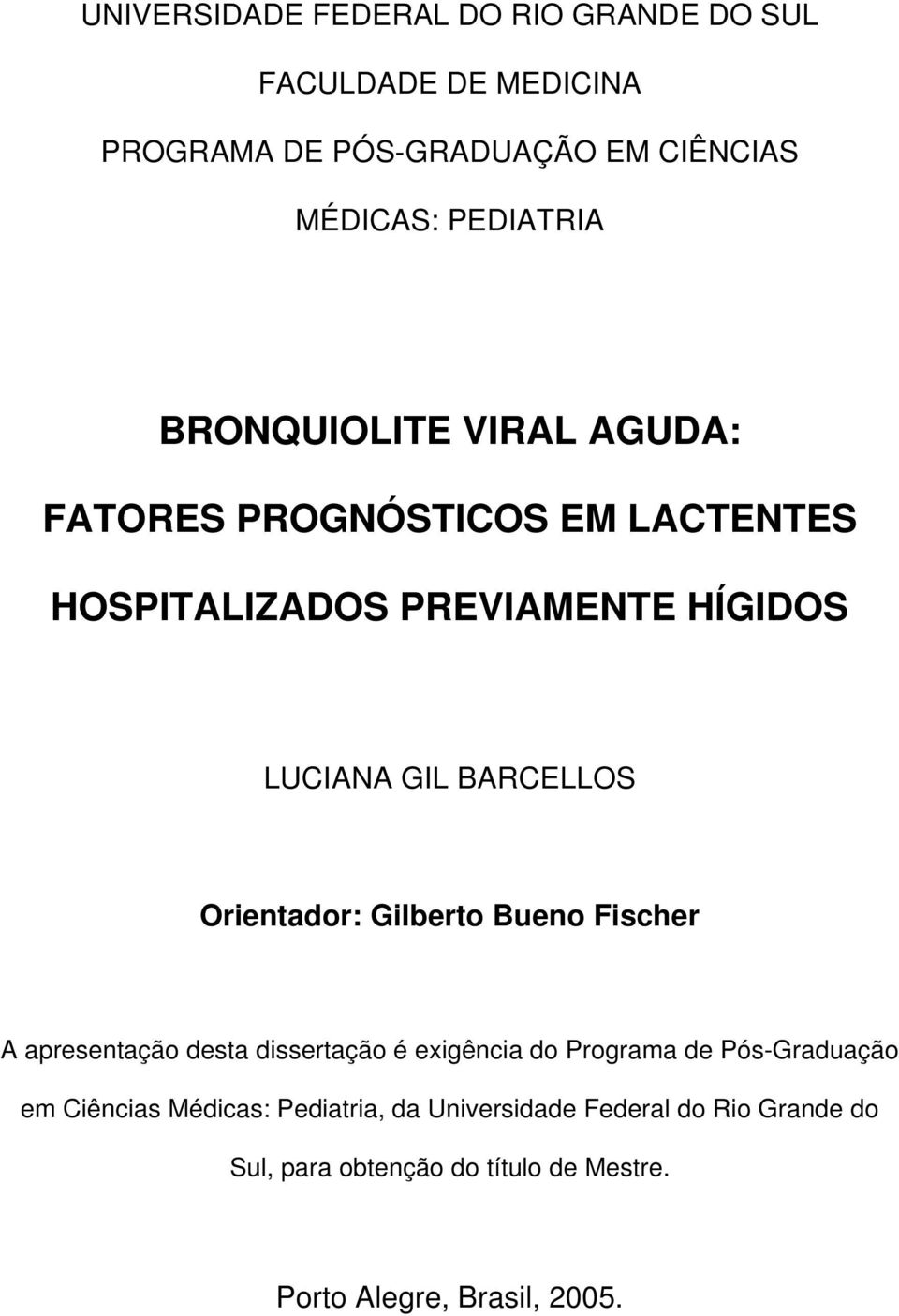 Orientador: Gilberto Bueno Fischer A apresentação desta dissertação é exigência do Programa de Pós-Graduação em Ciências