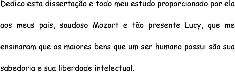 Lucy, que me ensinaram que os maiores bens que um ser