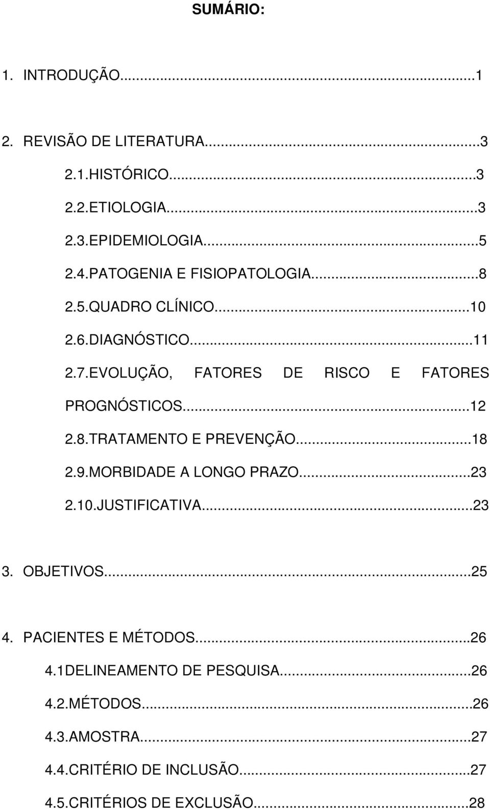 EVOLUÇÃO, FATORES DE RISCO E FATORES PROGNÓSTICOS...12 2.8.TRATAMENTO E PREVENÇÃO...18 2.9.MORBIDADE A LONGO PRAZO...23 2.10.