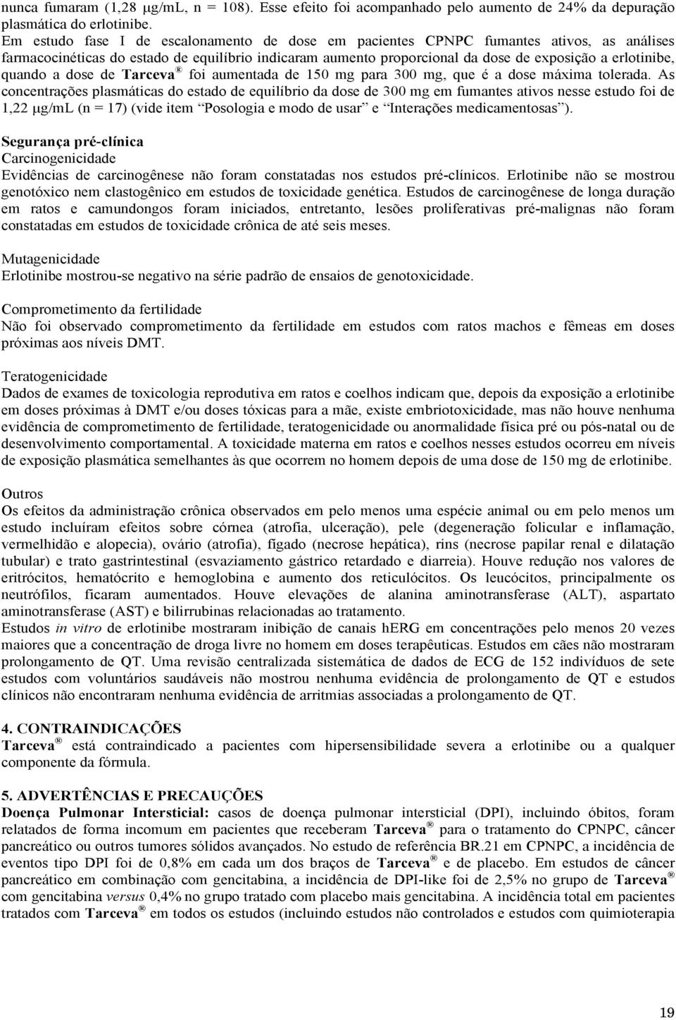 quando a dose de Tarceva foi aumentada de 15 mg para 3 mg, que é a dose máxima tolerada.