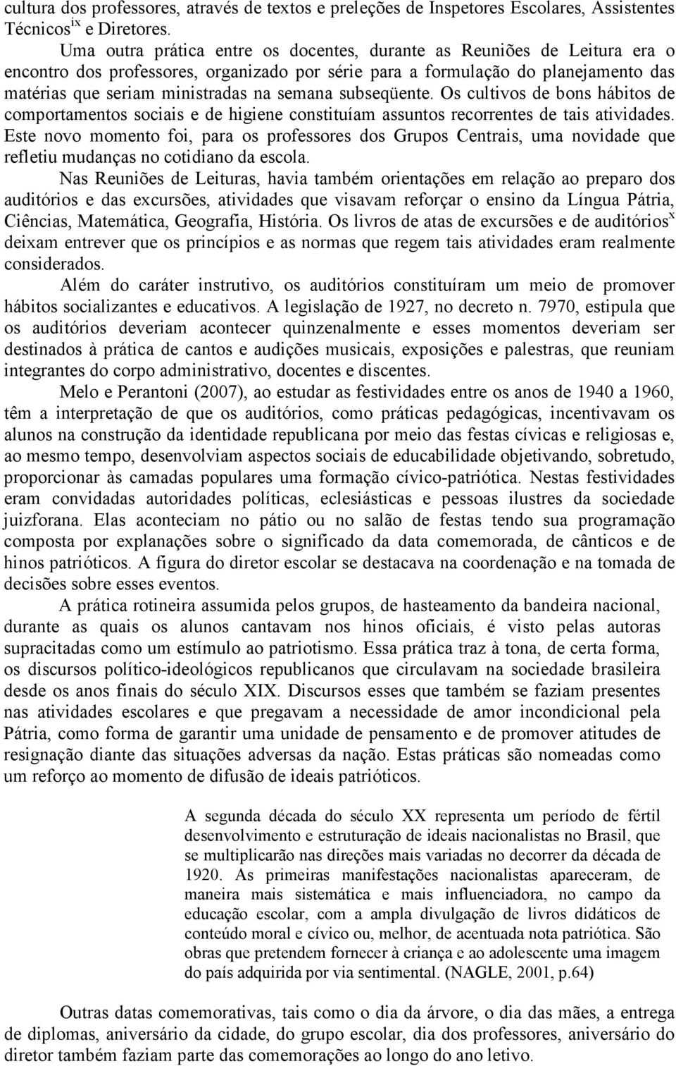 semana subseqüente. Os cultivos de bons hábitos de comportamentos sociais e de higiene constituíam assuntos recorrentes de tais atividades.