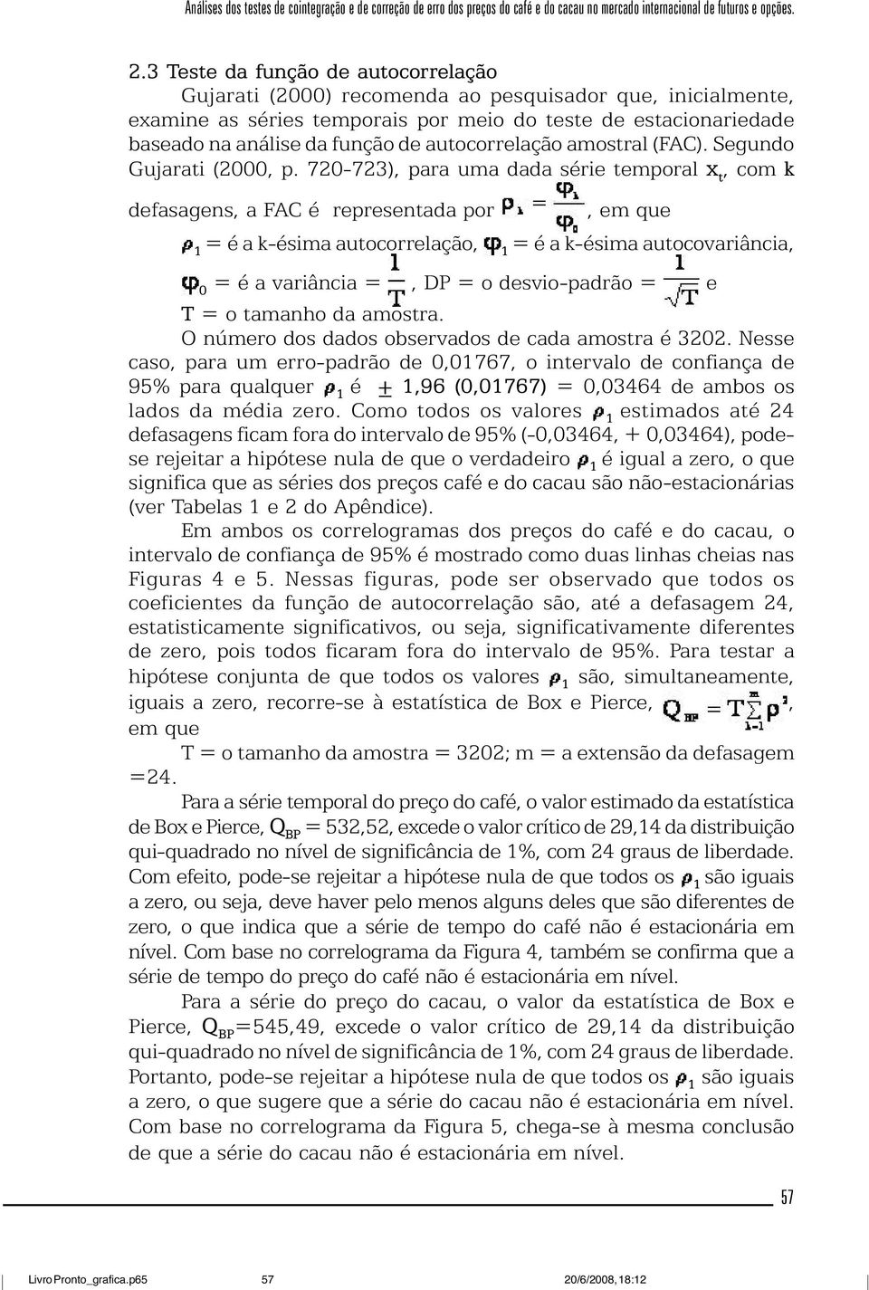 autocorrelação amostral (FAC). Segundo Gujarati (2000, p.