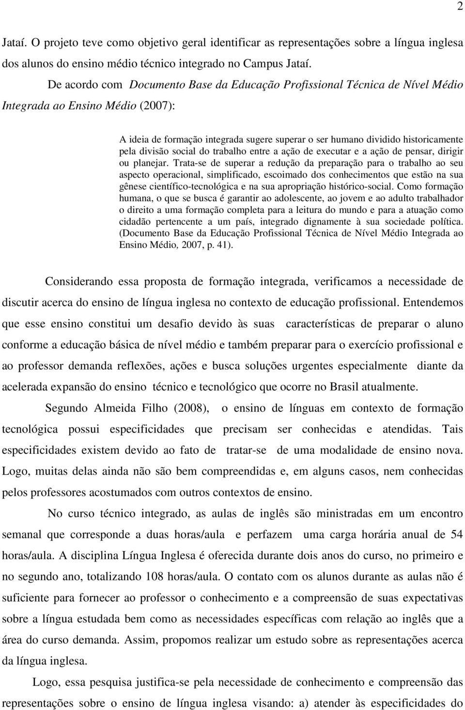 divisão social do trabalho entre a ação de executar e a ação de pensar, dirigir ou planejar.