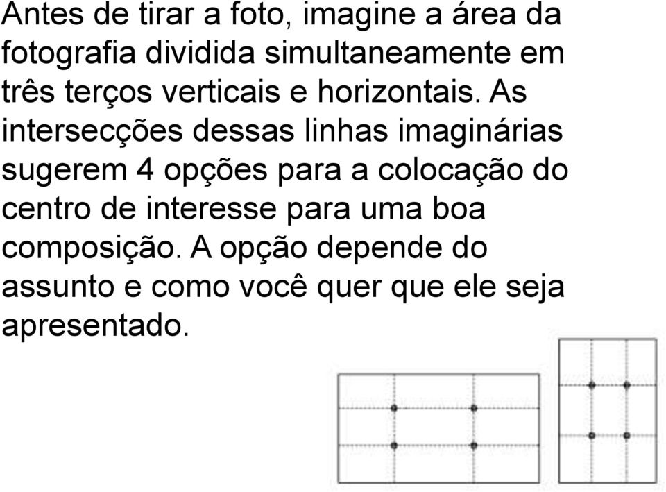 As intersecções dessas linhas imaginárias sugerem 4 opções para a colocação