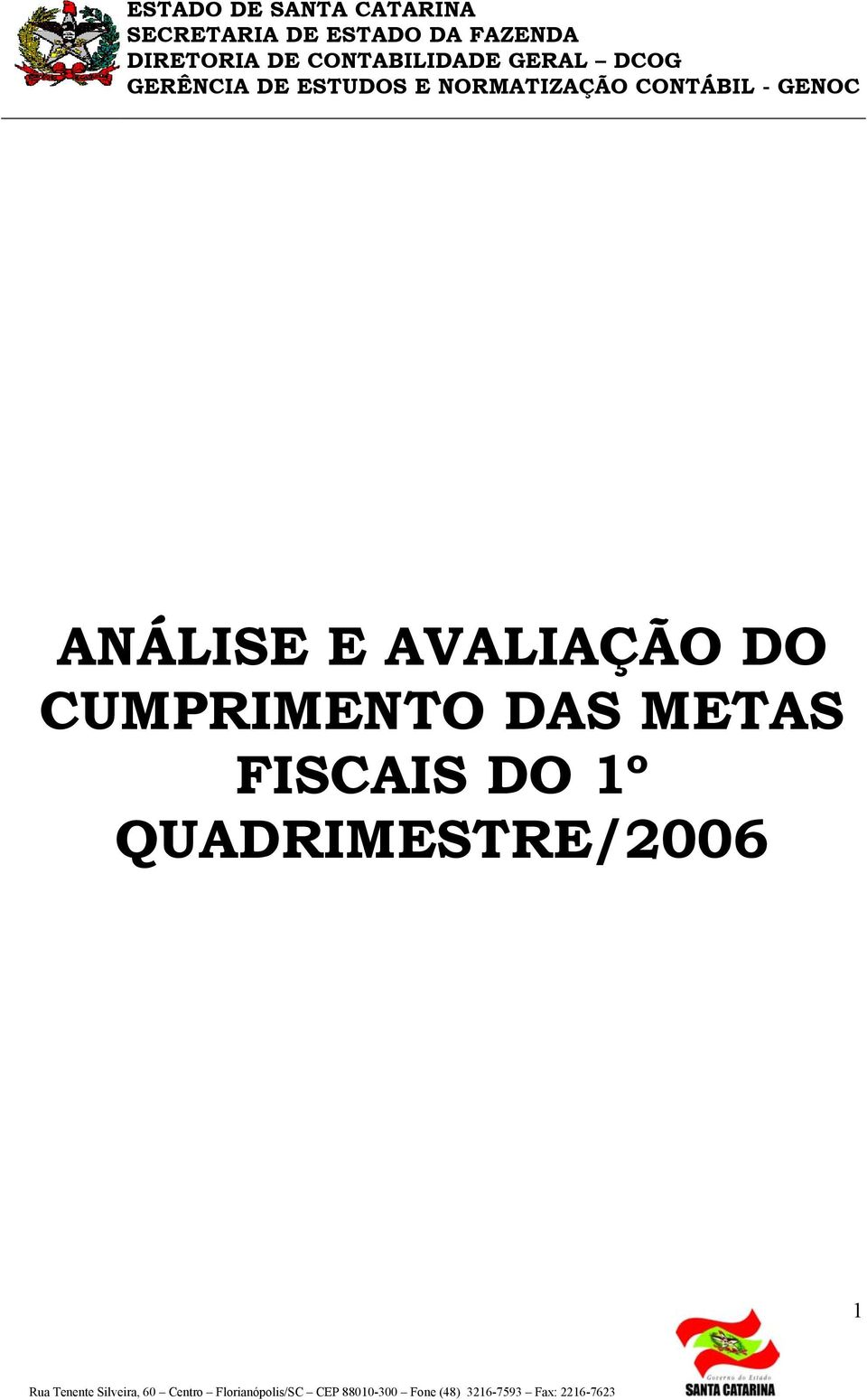 ANÁLISE E AVALIAÇÃO DO CUMPRIMENTO DAS METAS FISCAIS DO 1º QUADRIMESTRE/2006 1